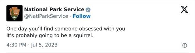 national park service tweets One day you'll find someone obsessed with you. It's probably going to be a squirrel.