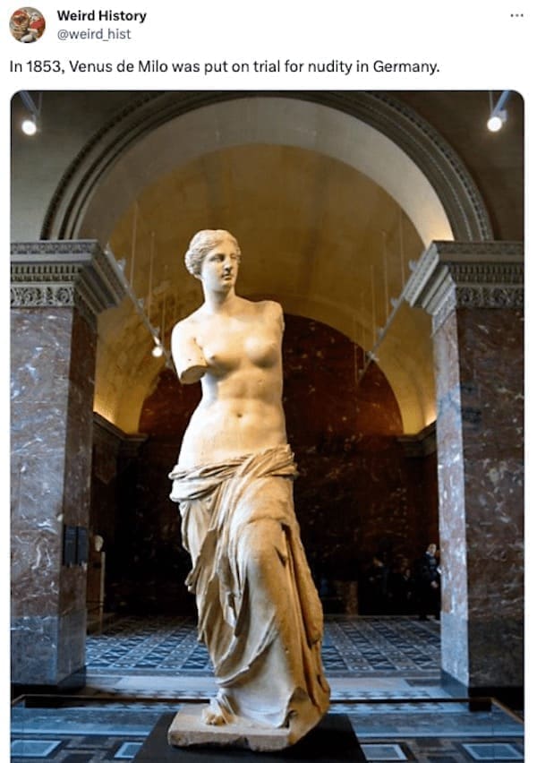 weird history facts In 1853, Venus de Milo was put on trial for nudity in Germany.