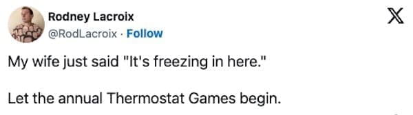 winter memes My wife just said "It's freezing in here." Let the annual Thermostat Games begin.