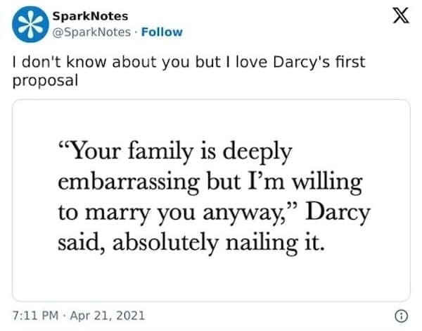 SparksNotes Memes I don't know about you but I love Darcy's first proposal "Your family is deeply embarrassing but I'm willing to marry you anyway," Darcy said, absolutely nailing it.