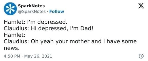 SparksNotes Memes Hamlet: I'm depressed. Claudius: Hi depressed, I'm Dad! Hamlet: Claudius: Oh yeah your mother and I have some news.