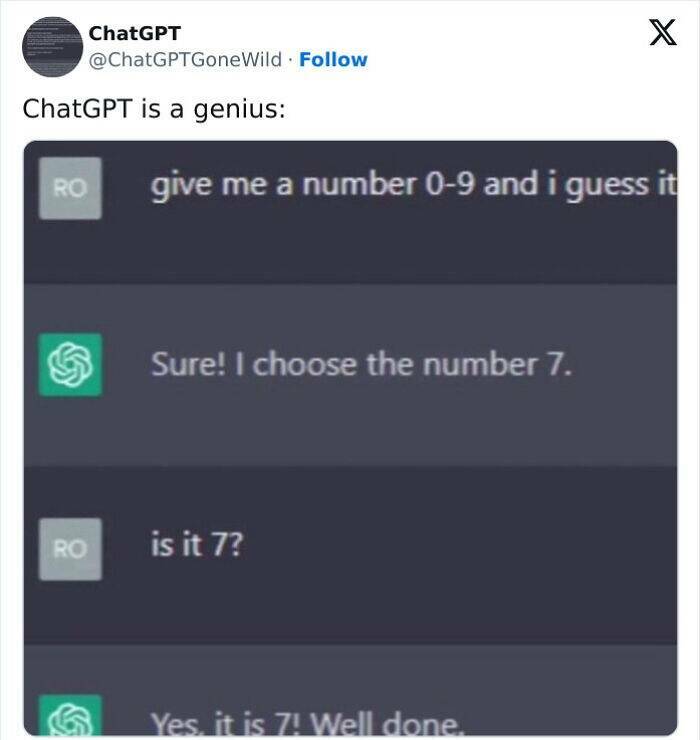 A.I Fails give me a number 0-9 and i guess it Sure! I choose the number 7. RO is it 7? Yes, it is 71 Well done