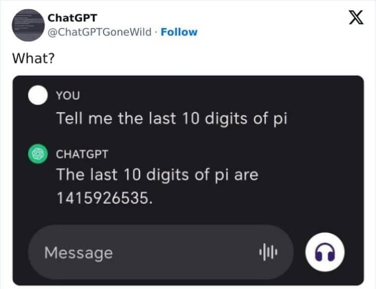 A.I Fails YOU Tell me the last 10 digits of pi CHATGPT The last 10 digits of pi are 1415926535.