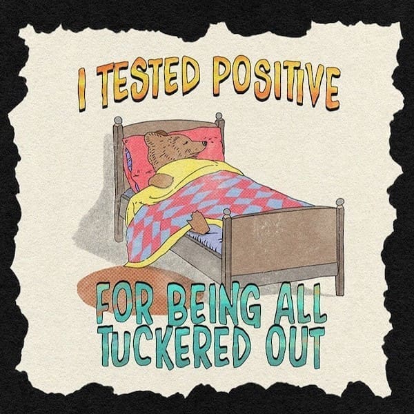 cozy meme I TESTED POSITIVE FOR BEING ALL TUCKERED OUT