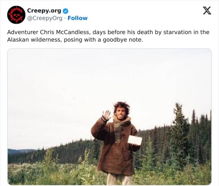 Creepy posts Adventurer Chris McCandless, days before his death by starvation in the Alaskan wilderness, posing with a goodbye note.