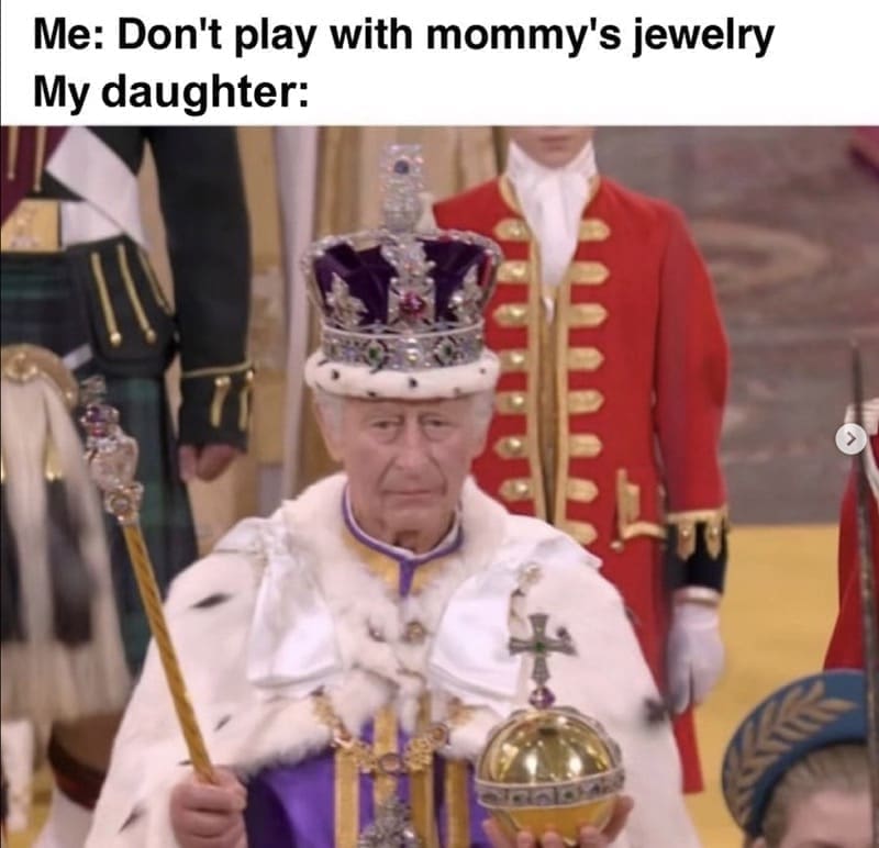 Daughter memes Me: Don't play with mommy's jewelry My daughter: