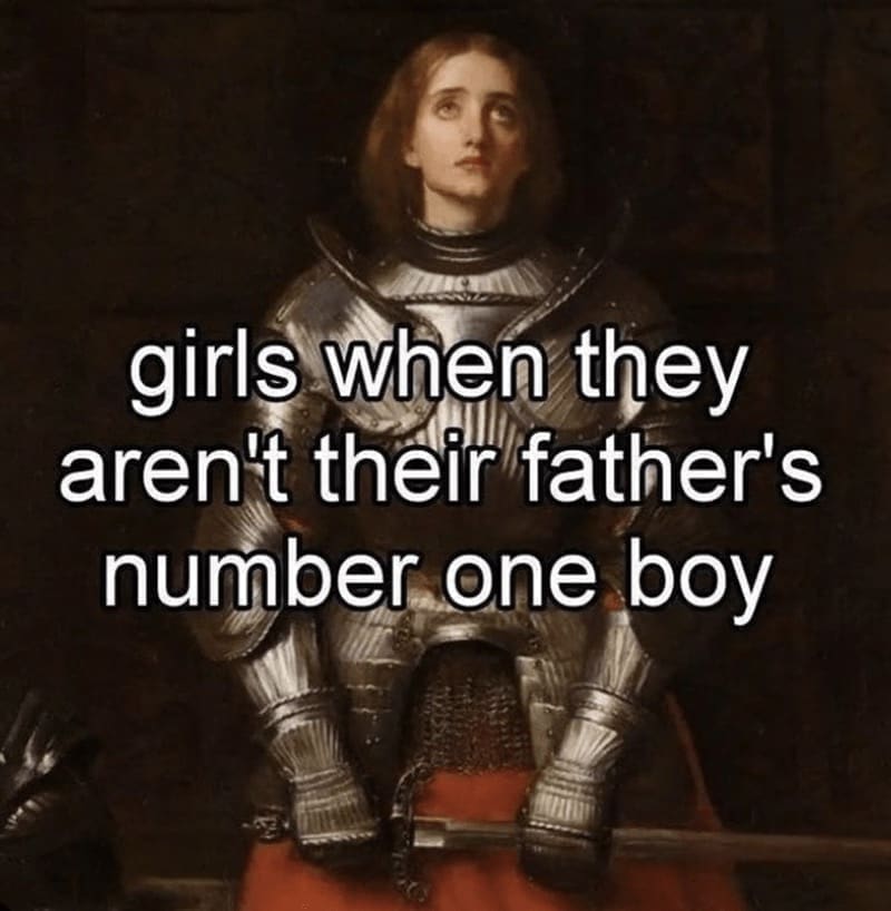 Daughter memes girls when they aren't their father's number one boy