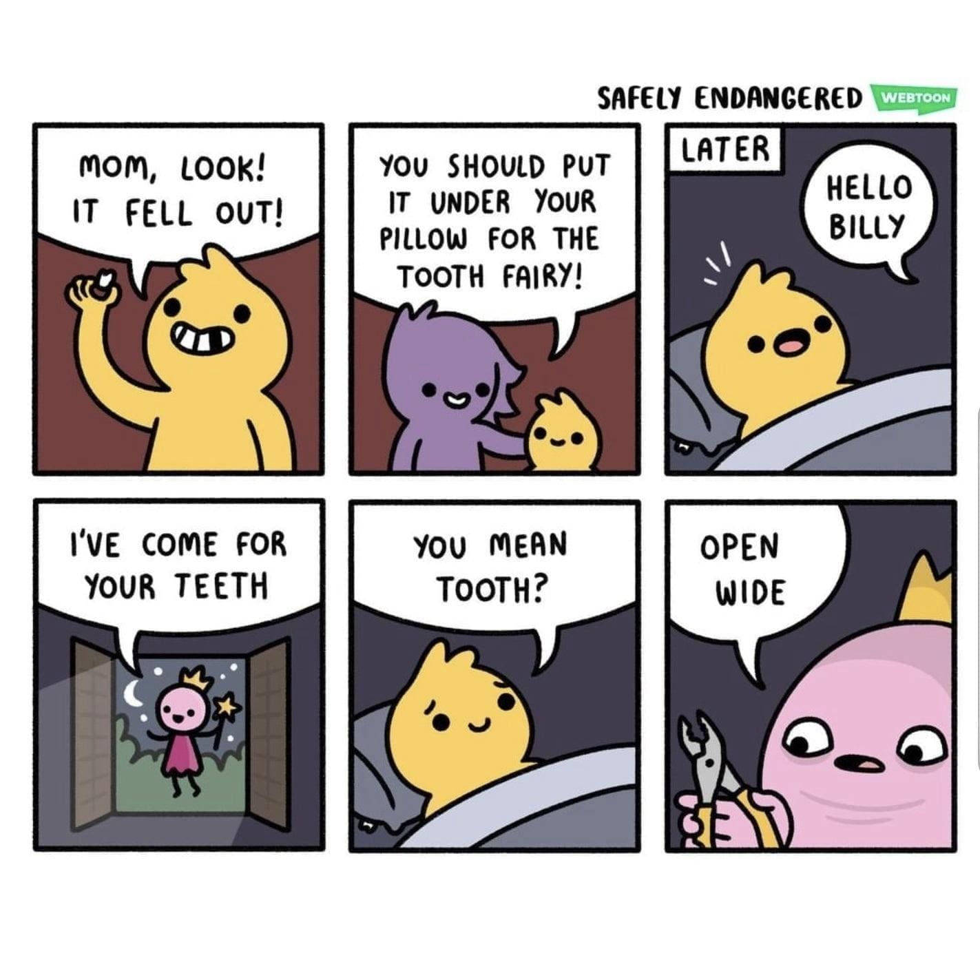 Dentist memes том, LOOk! IT FELL OUT! I'VE COME FOR YOUR TEETH SAFELY ENDANGERED LATER WEBTOON YOU SHOULD PUT IT UNDER YOUR PILLOW FOR THE TOOTH FAIRY! HELLO BILLY YOU MEAN TOOTH? OPEN WIDE