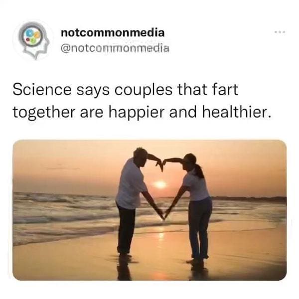 Dirty memes Science says couples that fart together are happier and healthier.