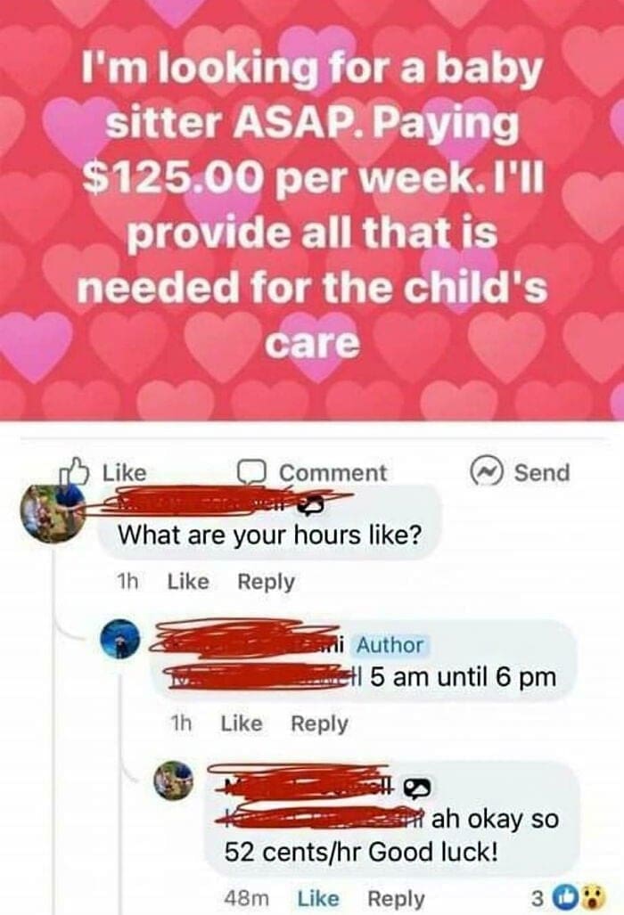 Entitled parents I'm looking for a baby sitter ASAP. Paying $125.00 per week. I'll provide all that is needed for the child's care