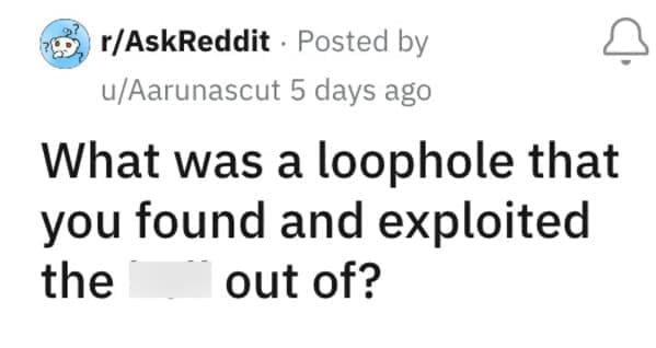 What was a loophole that you found and exploited the out of?