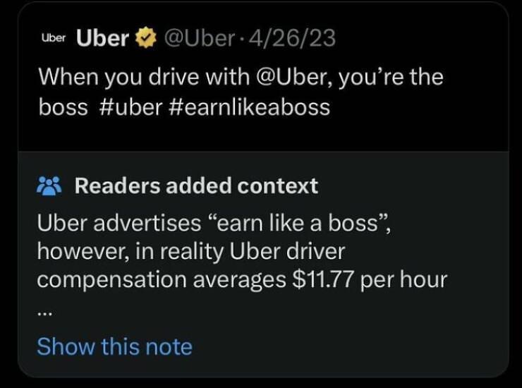 Fact Checker Memes When you drive with @Uber, you're the boss #uber #earnlikeaboss Readers added context Uber advertises "earn like a boss", however, in reality Uber driver compensation averages $11.77 per hour