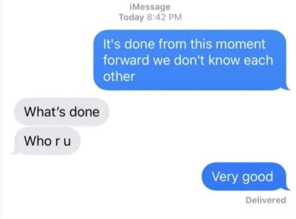 It's done from this moment forward we don't know each other What's done Who ru Very good Delivered