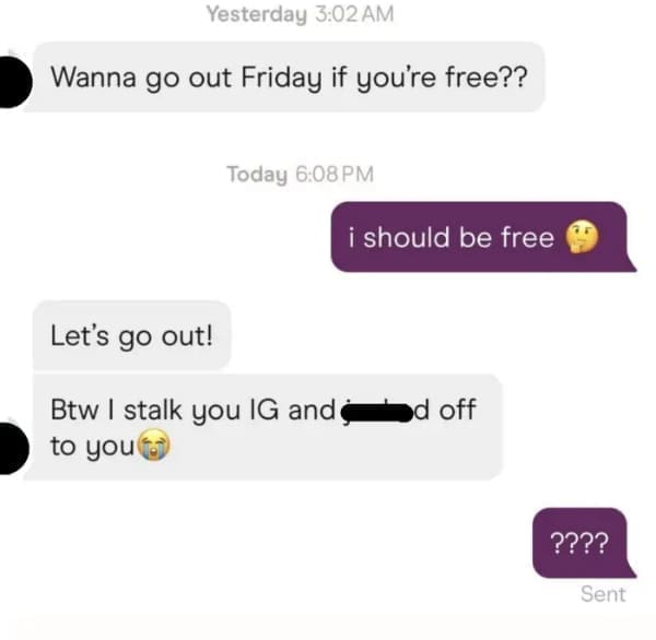funny dating app Wanna go out Friday if you're free?? Today 6:08PM i should be free Let's go out! Btw I stalk you IG and ? to you