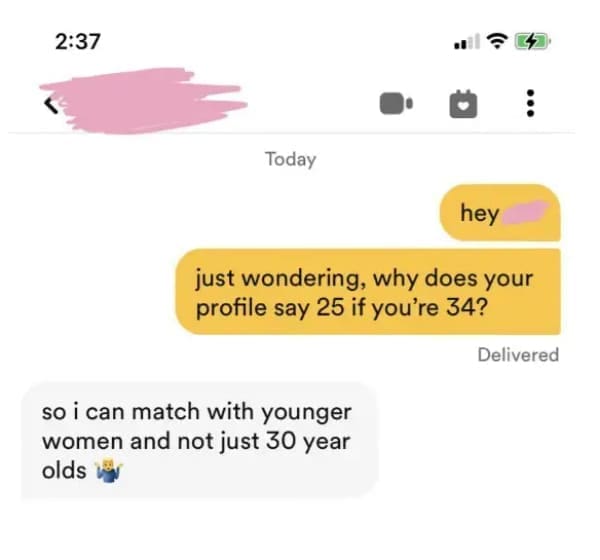 funny dating app hey just wondering, why does your profile say 25 if you're 34? Delivered so i can match with younger women and not just 30 year olds