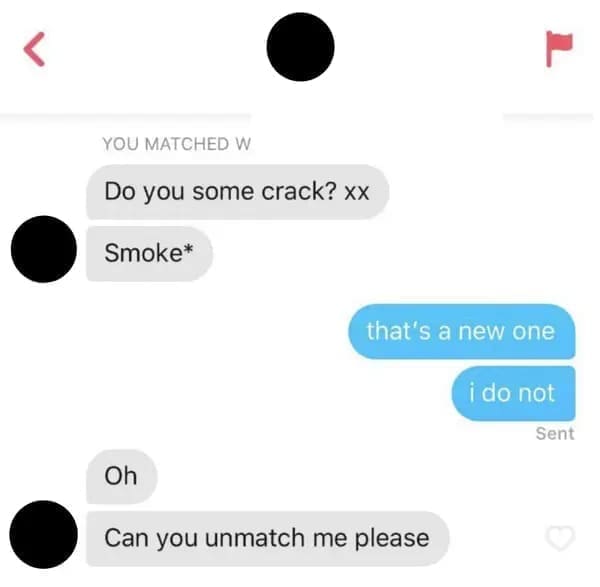 funny dating app Do you some ? xx Smoke* that's a new one i do not Sent Oh Can you unmatch me please