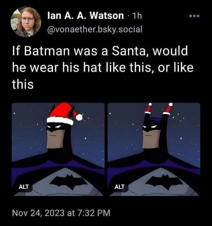 funny memes If Batman was a Santa, would he wear his hat like this, or like this