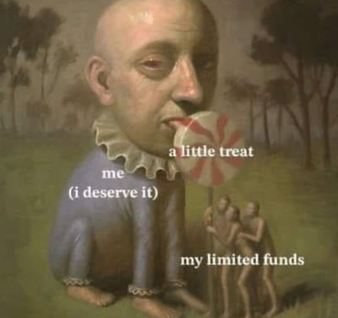funny memes a little treat me (i deserve it) my limited funds