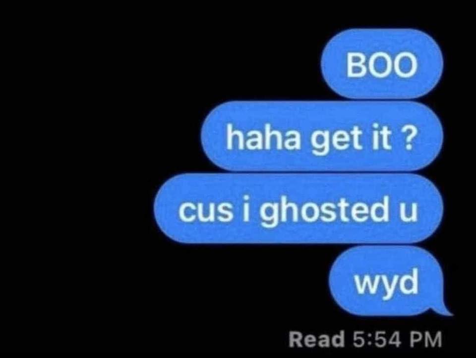 funny memes BOO haha get it? cus i ghosted u wyd