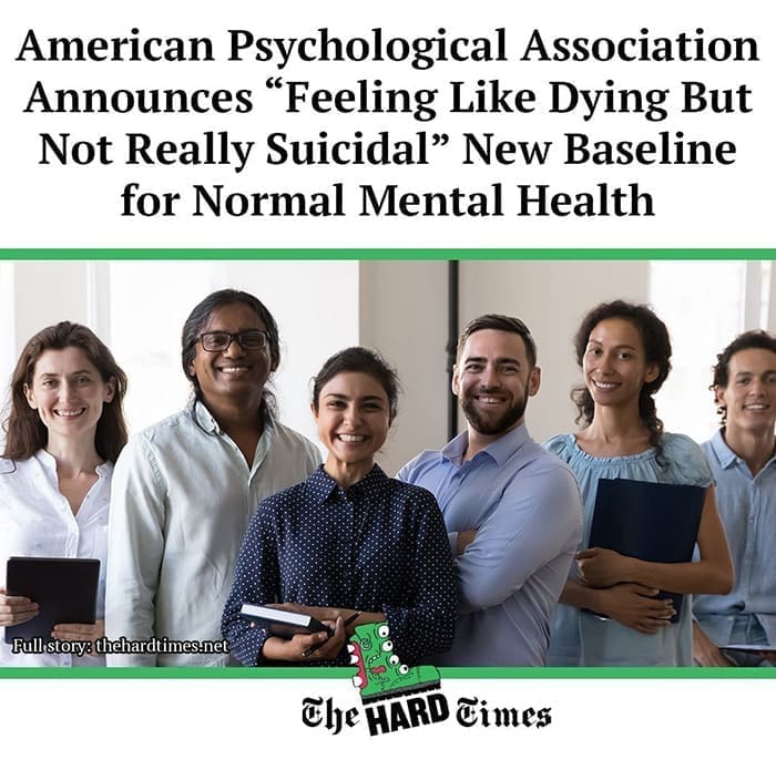 funny memes American Psychological Association Announces "Feeling Like Dying But Not Really Suicidal" New Baseline for Normal Mental Health