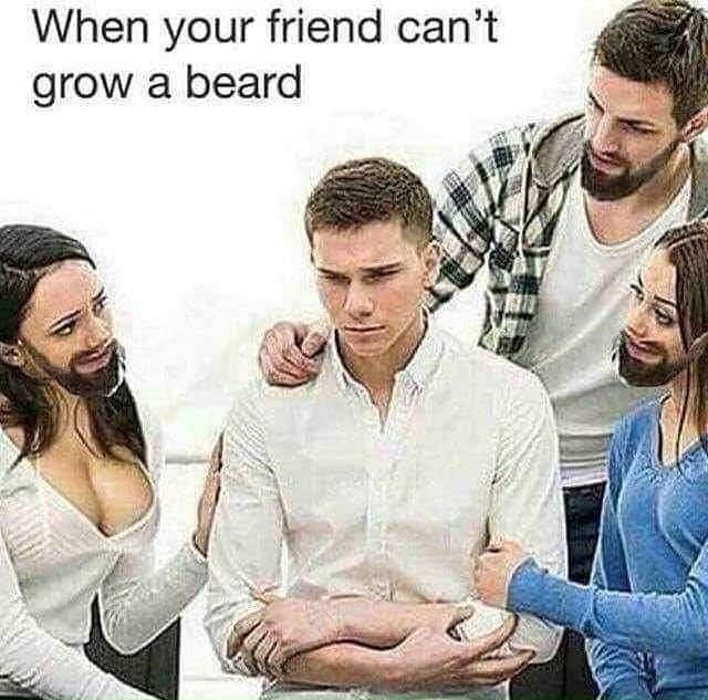 funny memes When your friend can't grow a beard