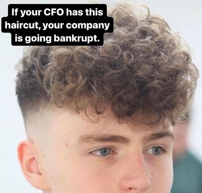 funny memes If your CFO has this haircut, your company is going bankrupt.