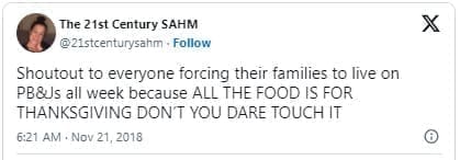 funny parenting tweets Shoutout to everyone forcing their families to live on PB&s all week because ALL THE FOOD IS FOR THANKSGIVING DON'T YOU DARE TOUCH IT