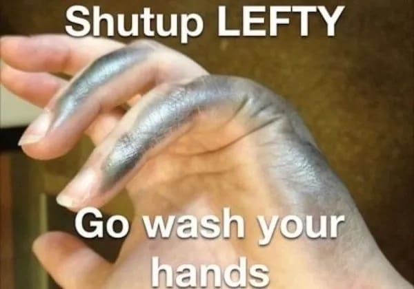 funny pics Shutup LEFTY Go wash your hands
