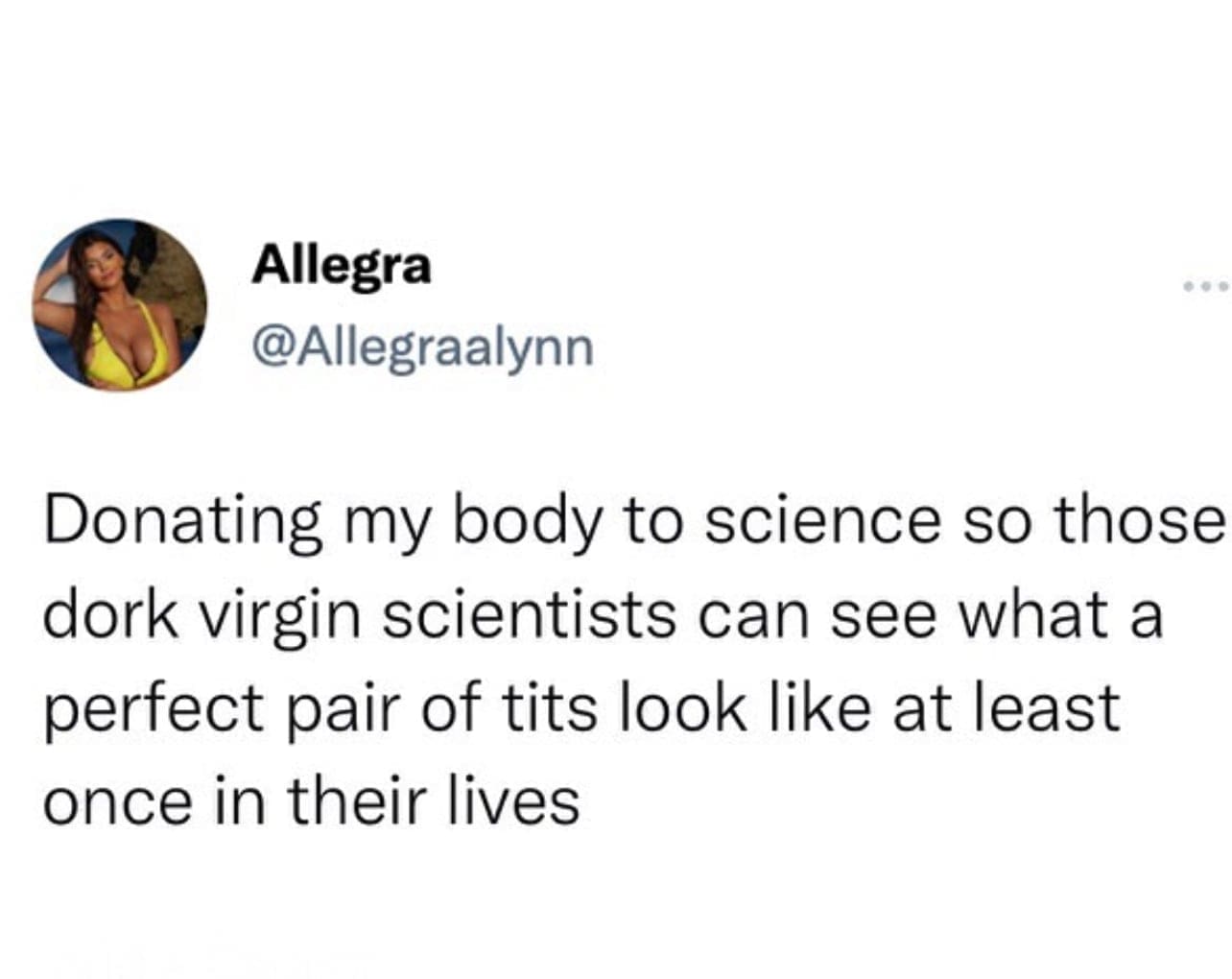 funny picsDonating my body to science so those dork virgin scientists can see what a perfect pair look like at least once in their lives