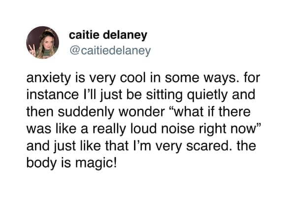 funny pics @caitiedelaney anxiety is very cool in some ways. for instance I'll just be sitting quietly and then suddenly wonder "what if there was like a really loud noise right now" and just like that I'm very scared. the body is magic!
