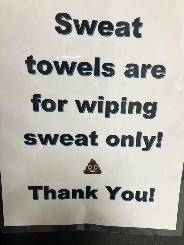 funny pics Sweat towels are for wiping sweat only! Thank You!