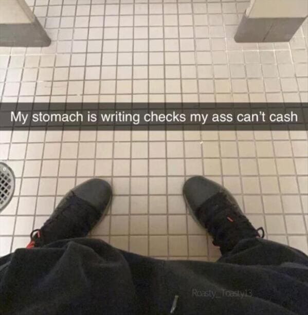 funny pics My stomach is writing checks my ass can't cash