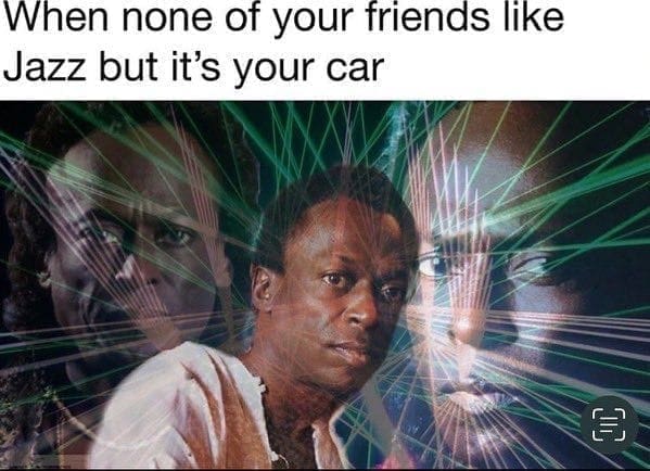 funny pics When none of your friends like Jazz but it's your car