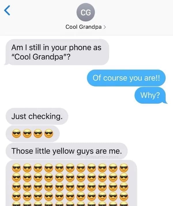 funny pics Am I still in your phone as "Cool Grandpa"? Of course you are!! Why? Just checking.