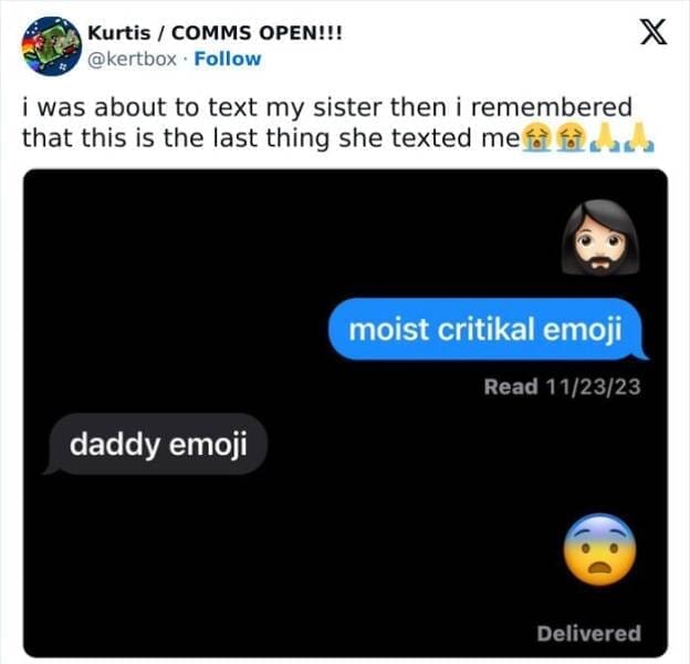 Gen Z Texting i was about to text my sister then i remembered that this is the last thing she texted me to follar moist critikal emoji Read 11/23/23 daddy emoji