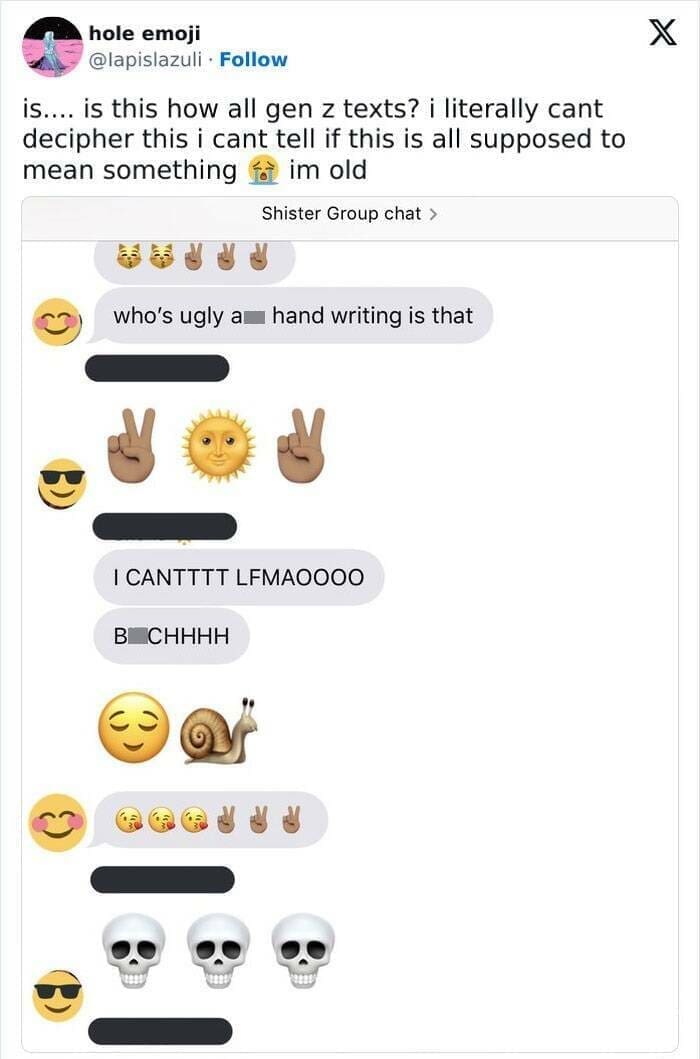 Gen Z Texting is.... is this how all gen z texts? i literally cant decipher this i cant tell if this is all supposed to mean something im old Shister Group chat > who's ugly a hand writing is that I CANTTTT LFMAOOOO В СНННН
