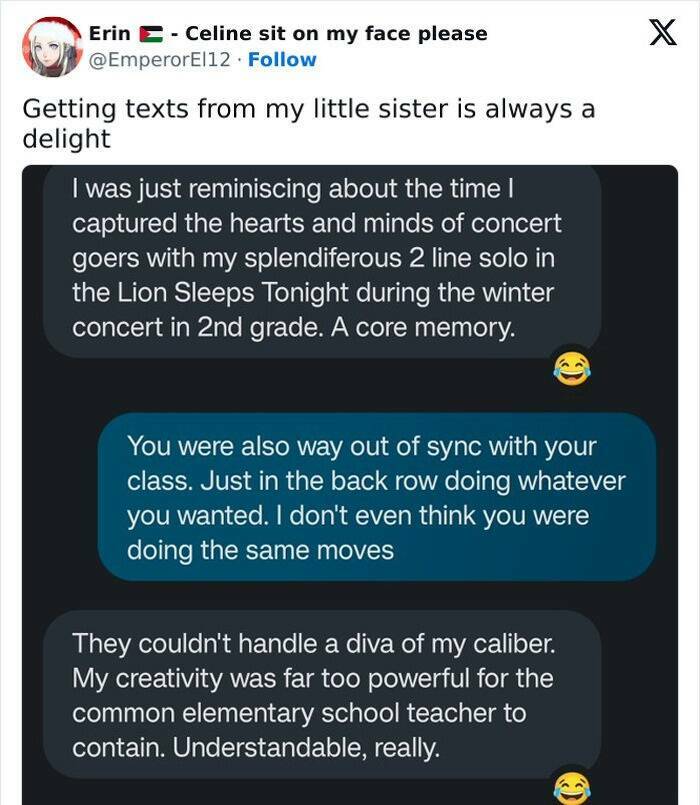 Gen Z Texting Getting texts from my little sister is always a delight I was just reminiscing about the time l captured the hearts and minds of concert goers with my splendiferous 2 line solo in the Lion Sleeps Tonight during the winter concert in 2nd grade. A core memory. You were also way out of sync with your class. Just in the back row doing whatever you wanted. I don't even think you were doing the same moves