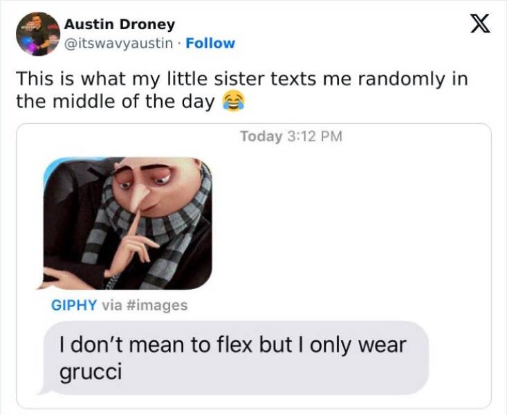 Gen Z Texting This is what my little sister texts me randomly in the middle of the day Today 3:12 PM GIPHY via #images I don't mean to flex but I only wear grucci