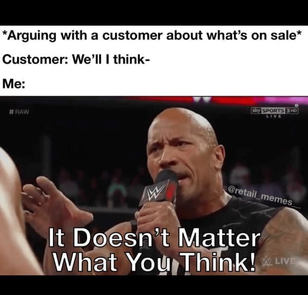 karen memes *Arguing with a customer about what's on sale* Customer: We'll I think- Me: # RAW DY SPORTSTANO @retail_memes It Doesn't Matter What You Think!