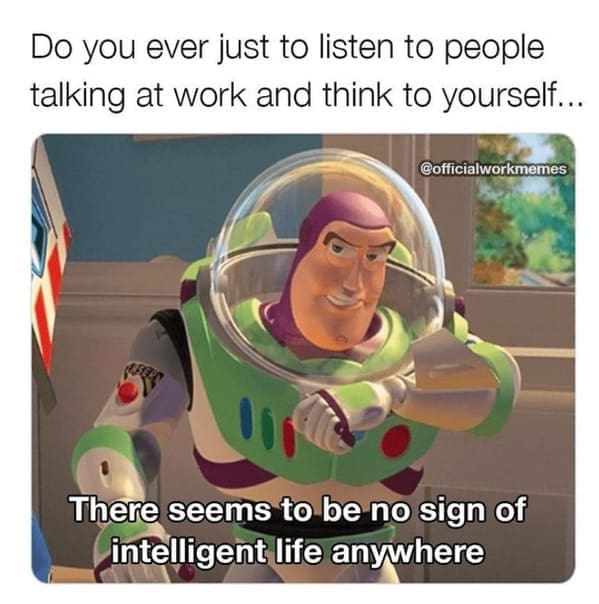 karen memes Do you ever just to listen to people talking at work and think to yourself... @officialworkmemes There seems to be no sign of intelligent life anywhere