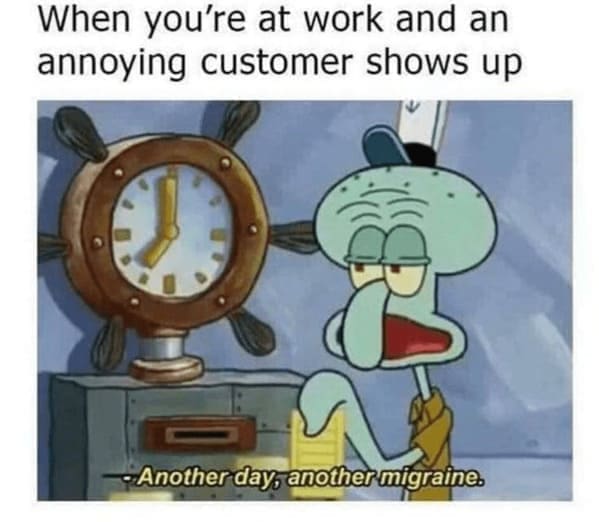 karen memes When you're at work and an annoying customer shows up •Another day, another migraine.