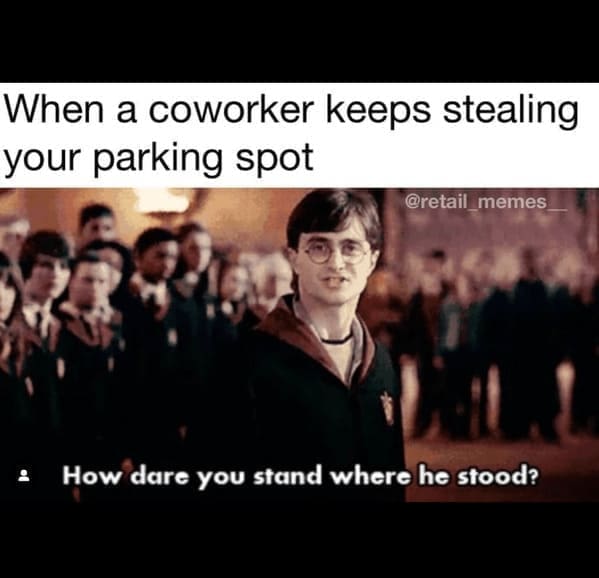 karen memes When a coworker keeps stealing your parking spot @retail_memes How dare you stand where he stood?