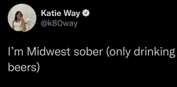 midwest memes I'm Midwest sober (only drinking beers)