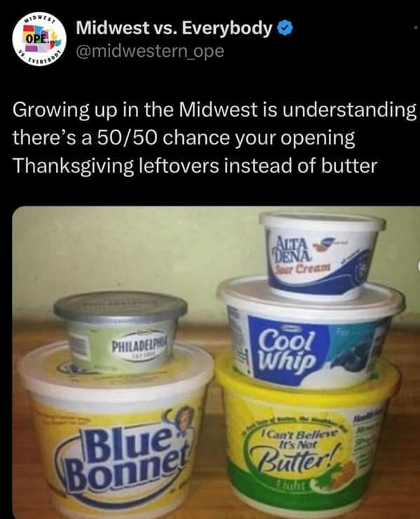 midwest memes Growing up in the Midwest is understanding there's a 50/50 chance your opening Thanksgiving leftovers instead of butter