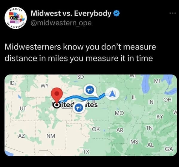 midwest memes Midwest vs. Everybody @midwestern_ope Midwesterners know you don't measure distance in miles you measure it in time
