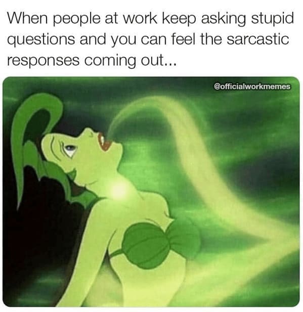 new job memes When people at work keep asking stupid questions and you can feel the sarcastic responses coming out…
