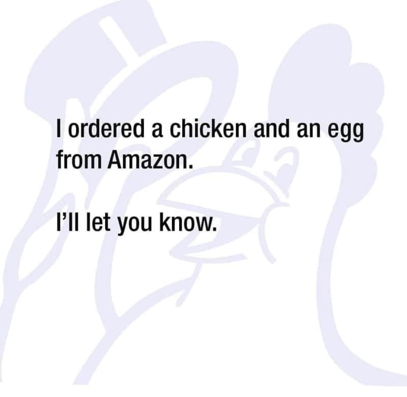 Philosophy memes I ordered a chicken and an egg from Amazon. I'let you know.