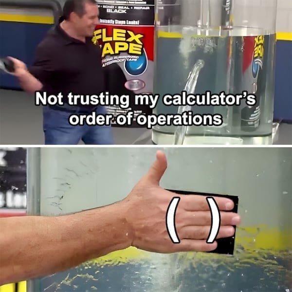 physics memes Not trusting my calculator's order of operations