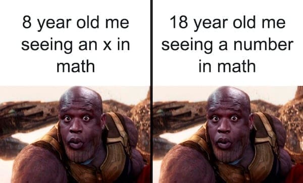 physics memes 8 year old me seeing an x in math 18 year old me seeing a number in math