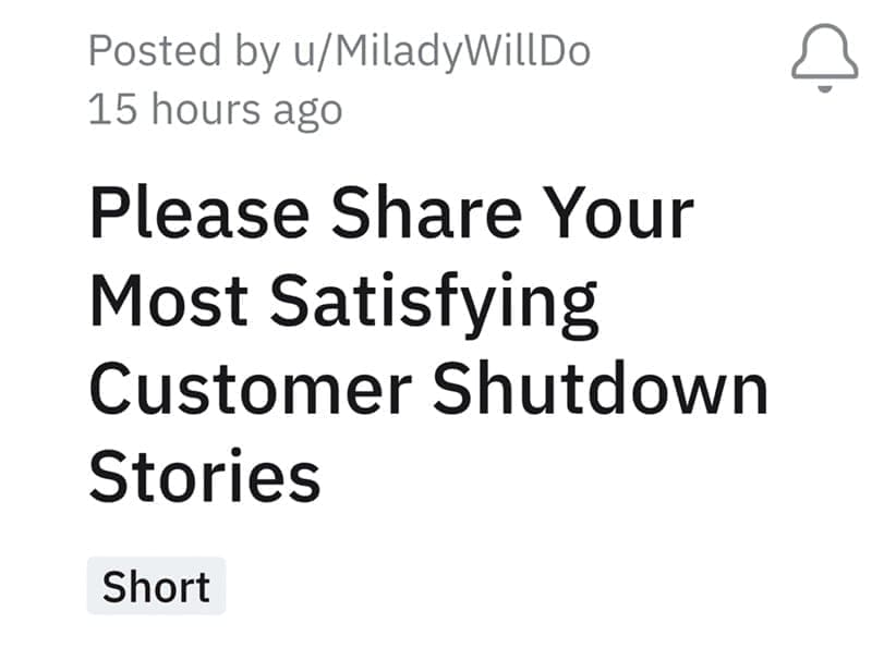 Please Share Your Most Satisfying Customer Shutdown Stories